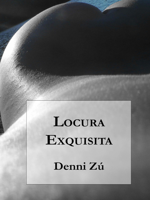Title details for Locura Exquisita by Denni Zú - Available